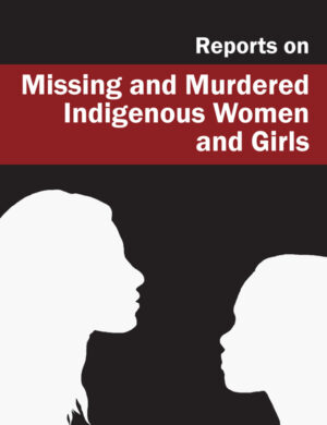 Reports on Missing and Murdered Indigenous Women and Girls (pdfs)