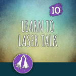 ACTION 10: Learn to laser talk