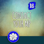 ACTION 16: Contact your MP
